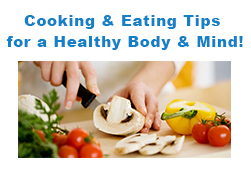 Cooking and Eating Tips for a Healthy Body & Mind